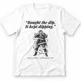 Bought The Dip It Kept Dipping – Wall Street, 1929 Funny History Premium Tee - White