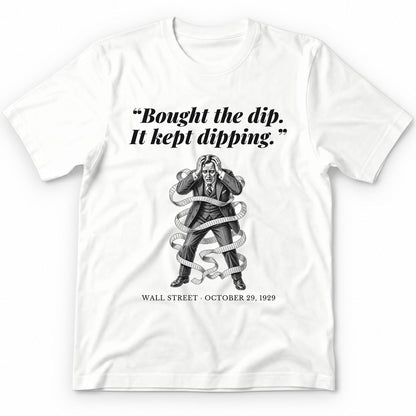 Bought The Dip It Kept Dipping – Wall Street, 1929 Funny History Premium Tee - White