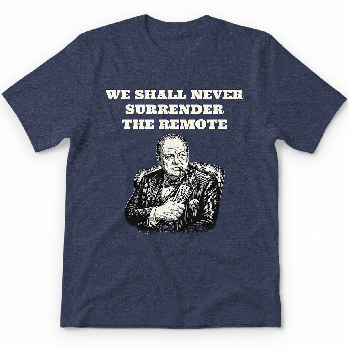 We Shall Never Surrender The Remote Premium Tee - Heather Navy