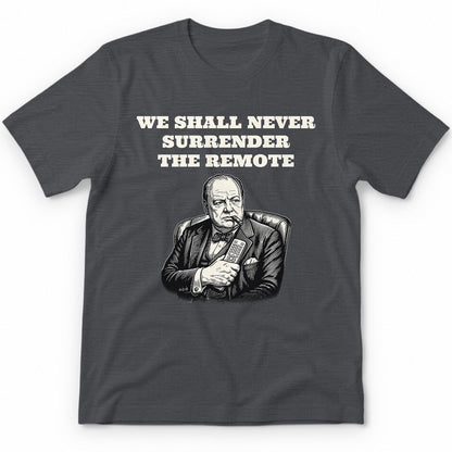 We Shall Never Surrender The Remote T-Shirt - Charcoal