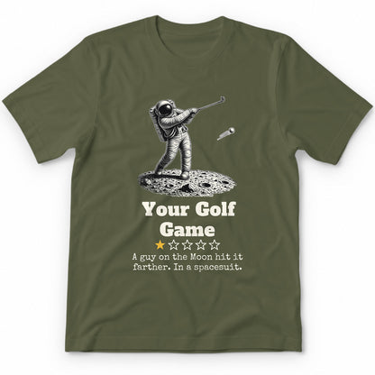 Your Golf Game One Star Review T-Shirt - Military Green